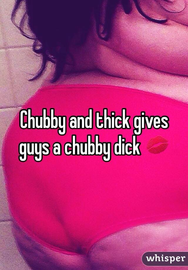 Chubby and thick gives guys a chubby dick 💋