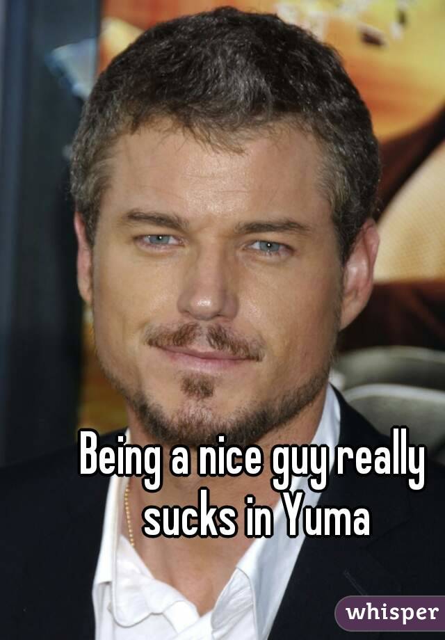 Being a nice guy really sucks in Yuma