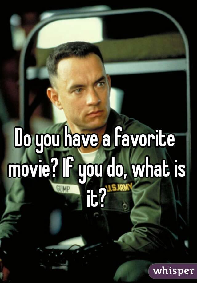 Do you have a favorite movie? If you do, what is it?