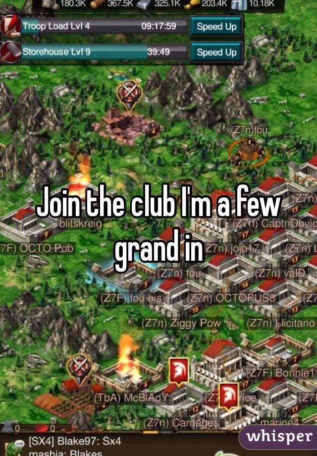 Join the club I'm a few grand in 