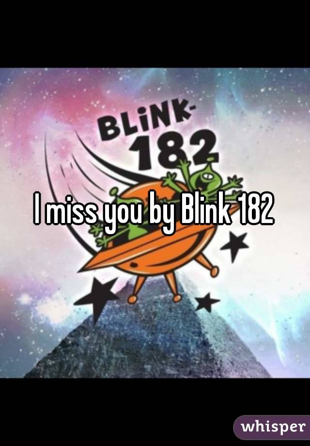 I miss you by Blink 182