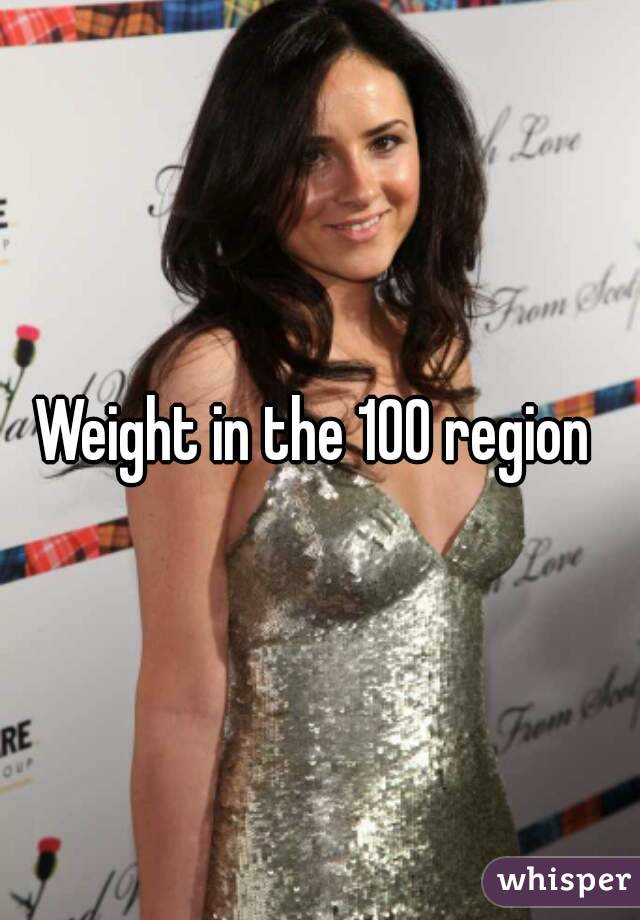 Weight in the 100 region 
