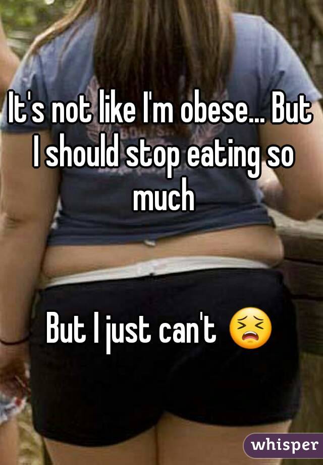 It's not like I'm obese... But I should stop eating so much


But I just can't 😣