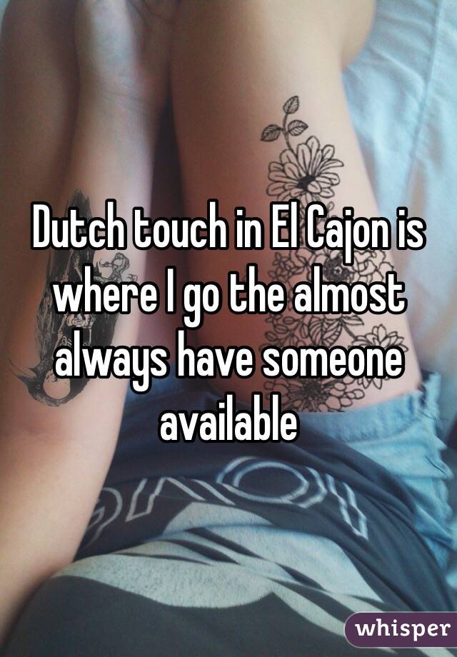 Dutch touch in El Cajon is where I go the almost always have someone available 