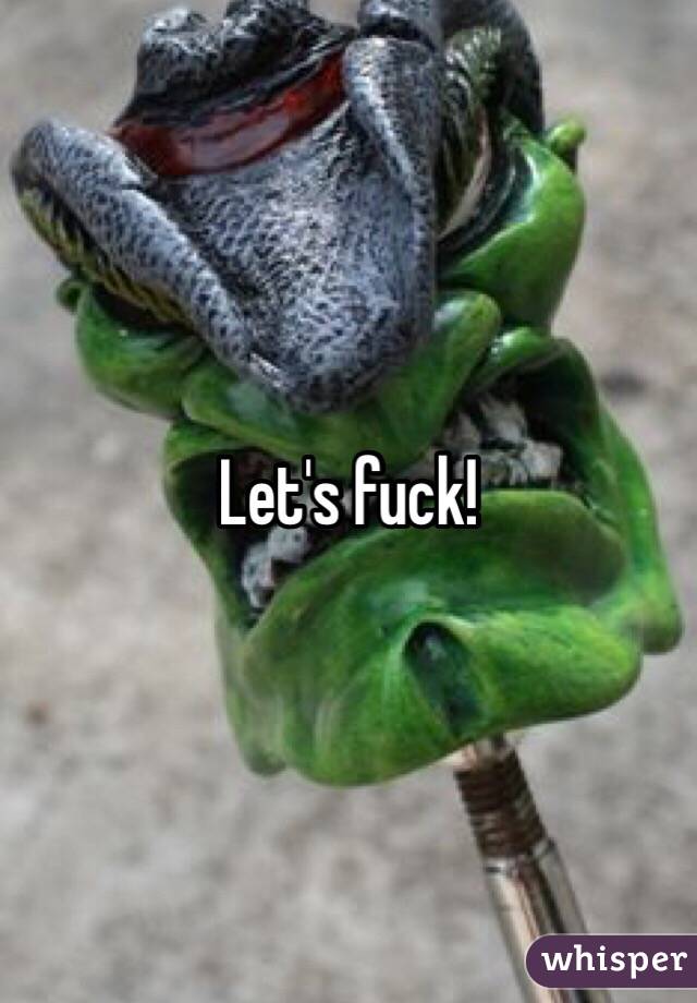Let's fuck!