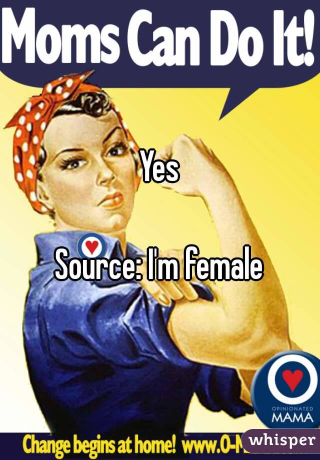Yes

Source: I'm female