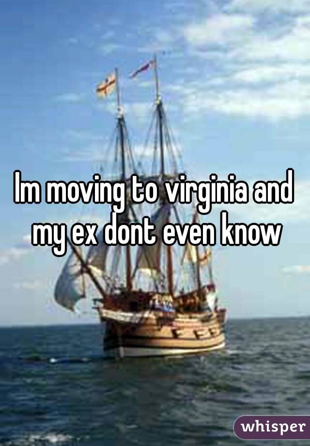Im moving to virginia and my ex dont even know