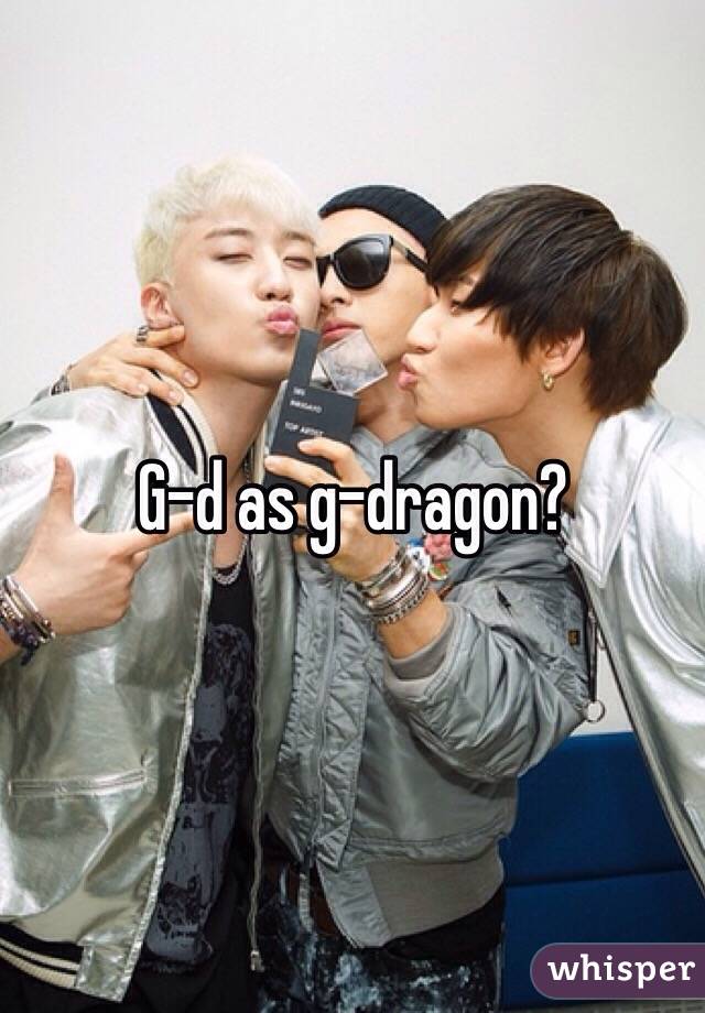 G-d as g-dragon?