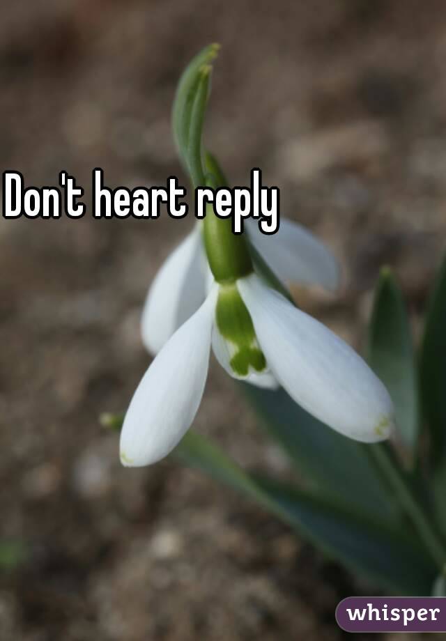 Don't heart reply
