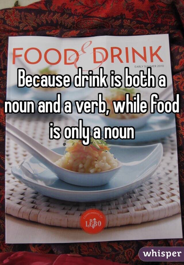 Because drink is both a noun and a verb, while food is only a noun


