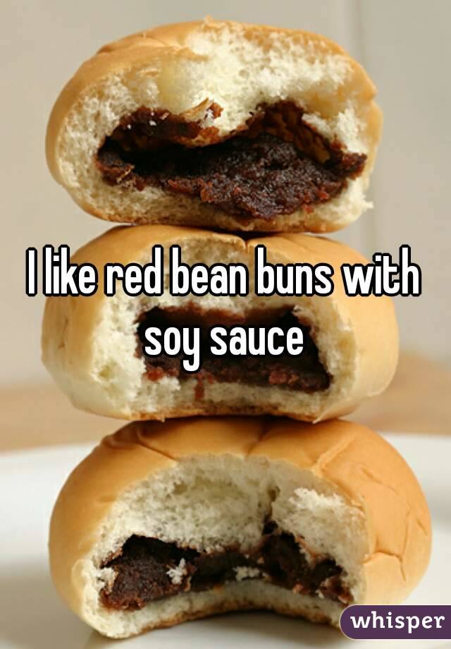 I like red bean buns with soy sauce 