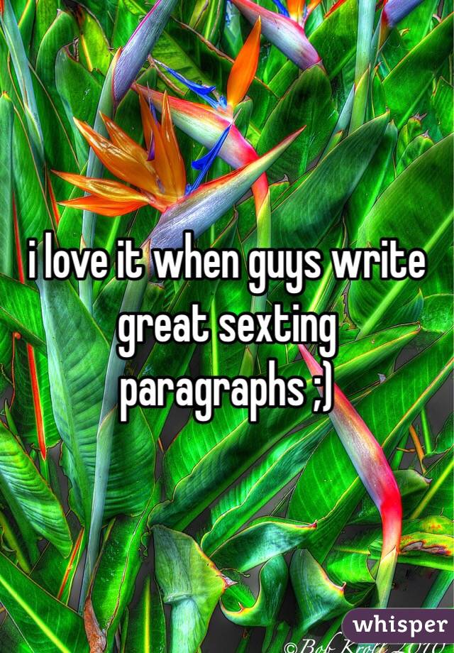 i love it when guys write great sexting paragraphs ;) 