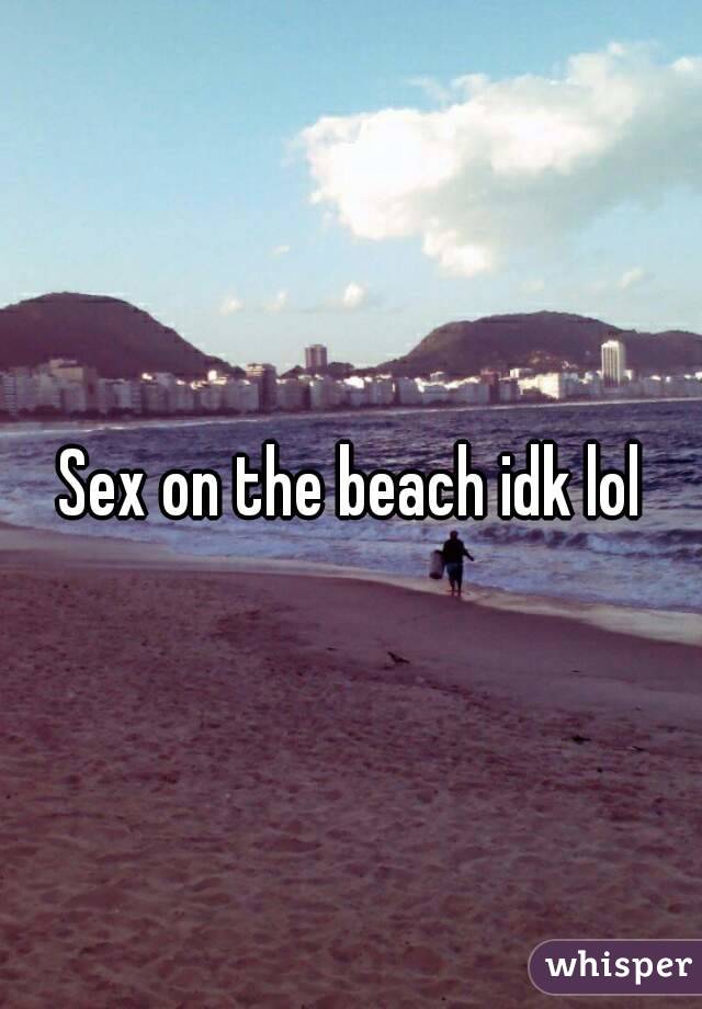 Sex on the beach idk lol