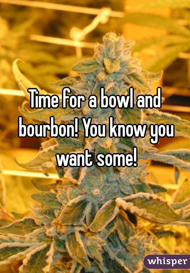 Time for a bowl and bourbon! You know you want some!