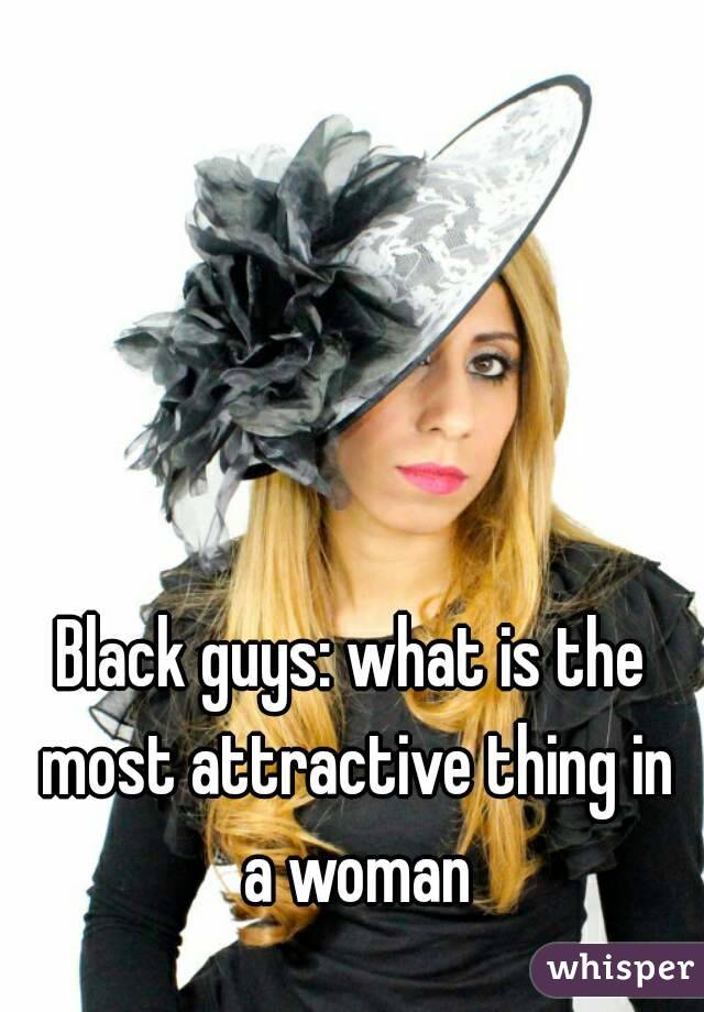 Black guys: what is the most attractive thing in a woman