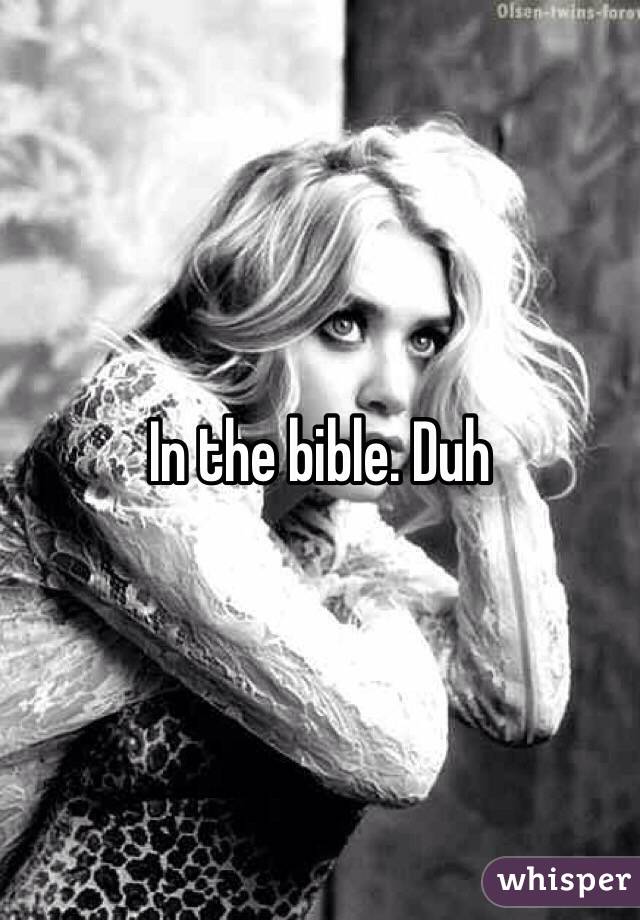 In the bible. Duh