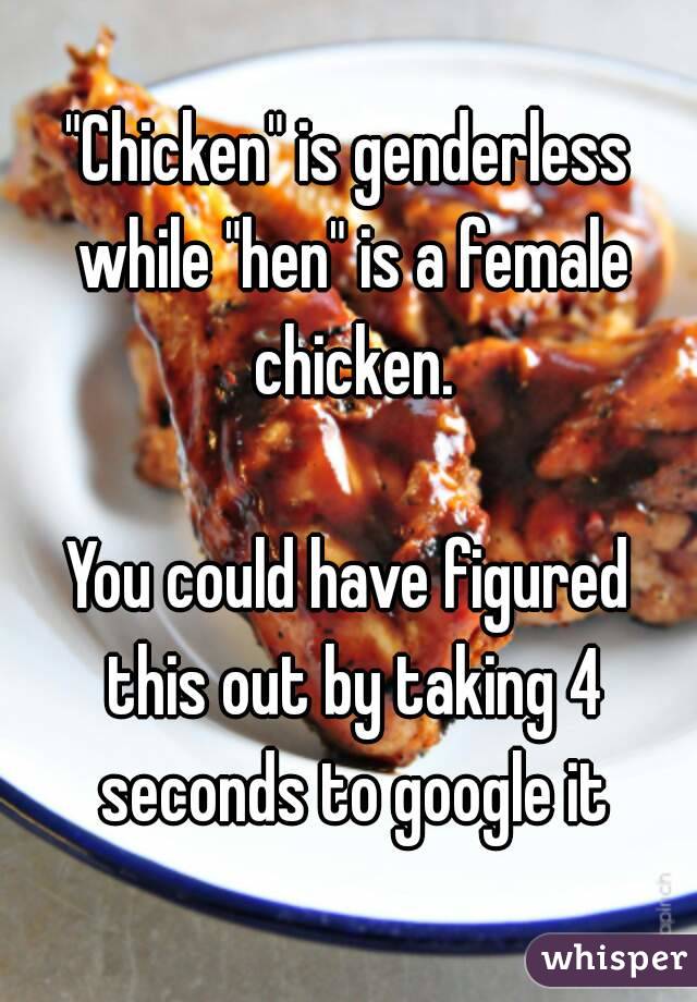 "Chicken" is genderless while "hen" is a female chicken.

You could have figured this out by taking 4 seconds to google it