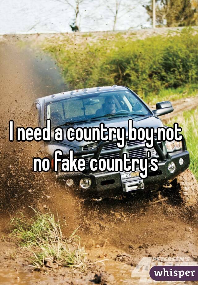 I need a country boy not no fake country's 