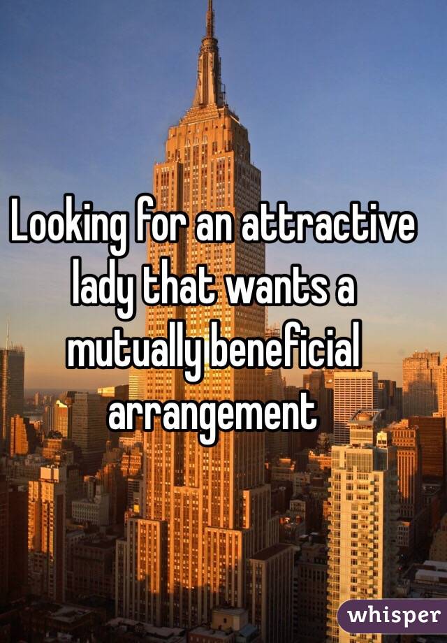 Looking for an attractive lady that wants a mutually beneficial arrangement 