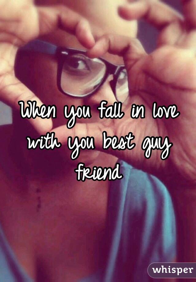 When you fall in love with you best guy friend