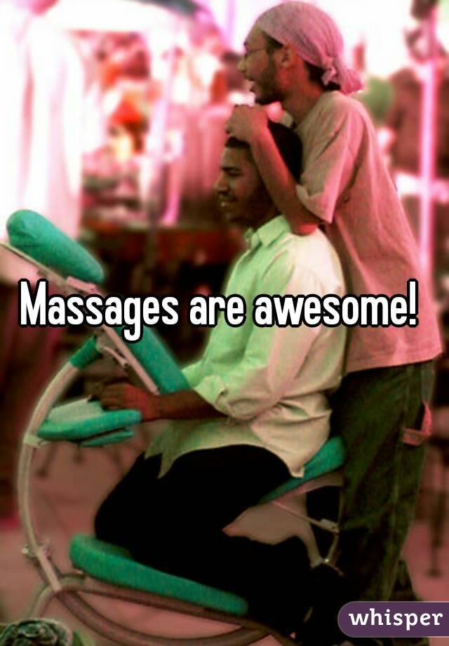 Massages are awesome! 