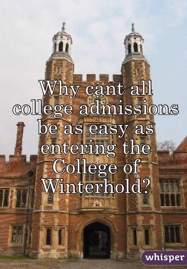 Why cant all college admissions be as easy as entering the College of Winterhold? 
