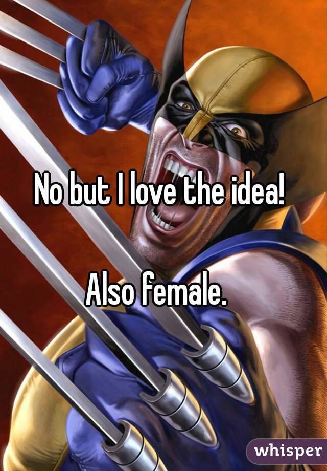 No but I love the idea!

Also female. 
