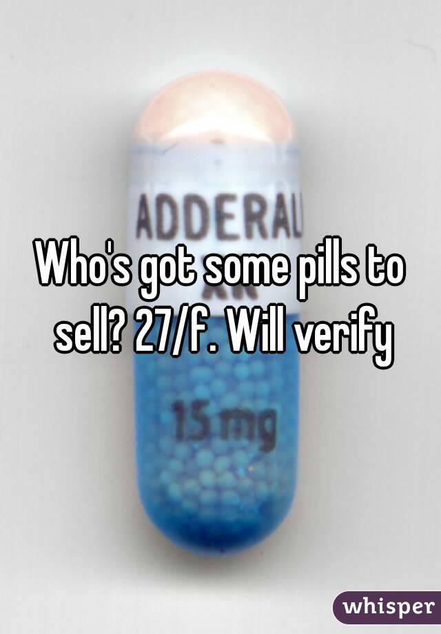 Who's got some pills to sell? 27/f. Will verify
