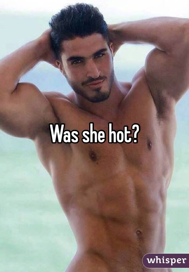 Was she hot?