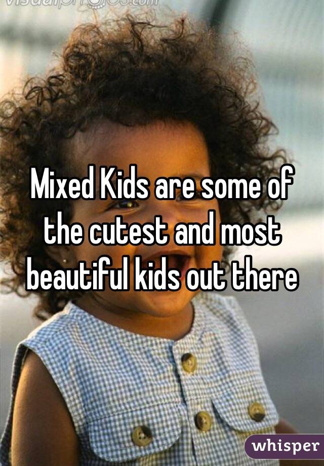 Mixed Kids are some of the cutest and most beautiful kids out there 