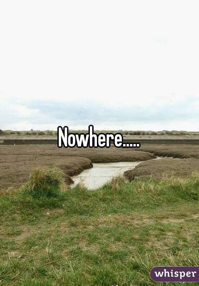 Nowhere.....