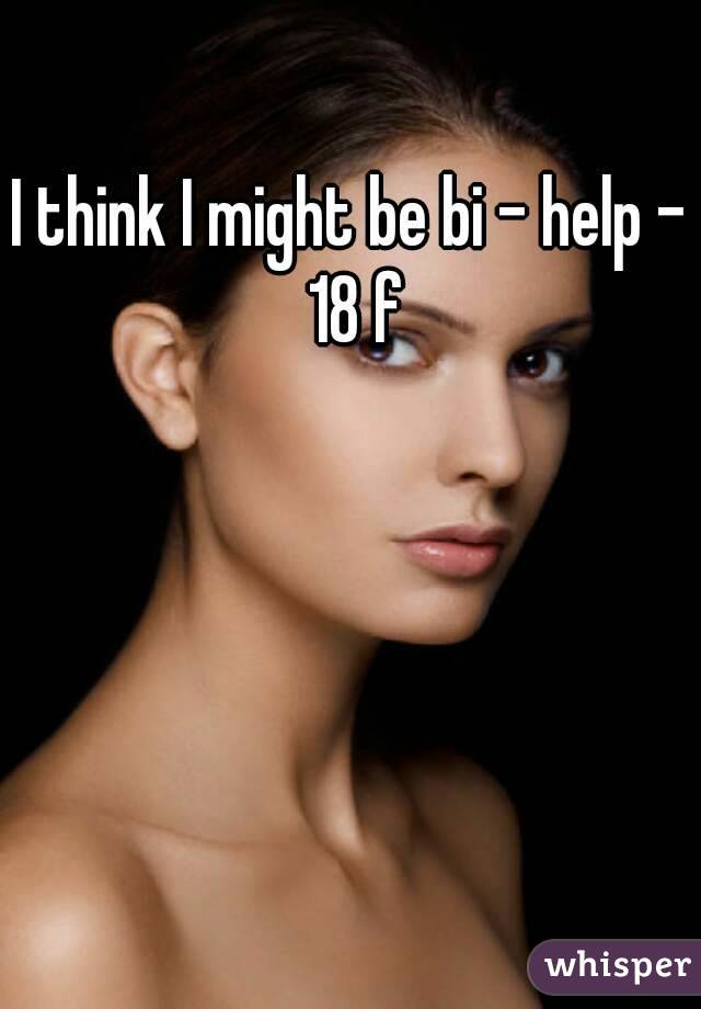 
I think I might be bi - help - 18 f

