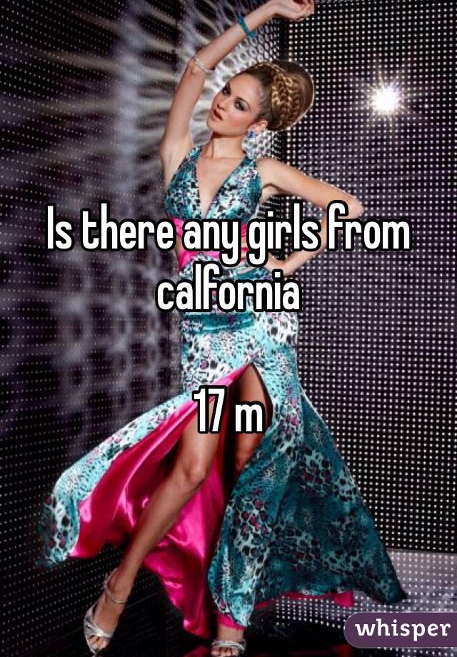 Is there any girls from calfornia 

17 m