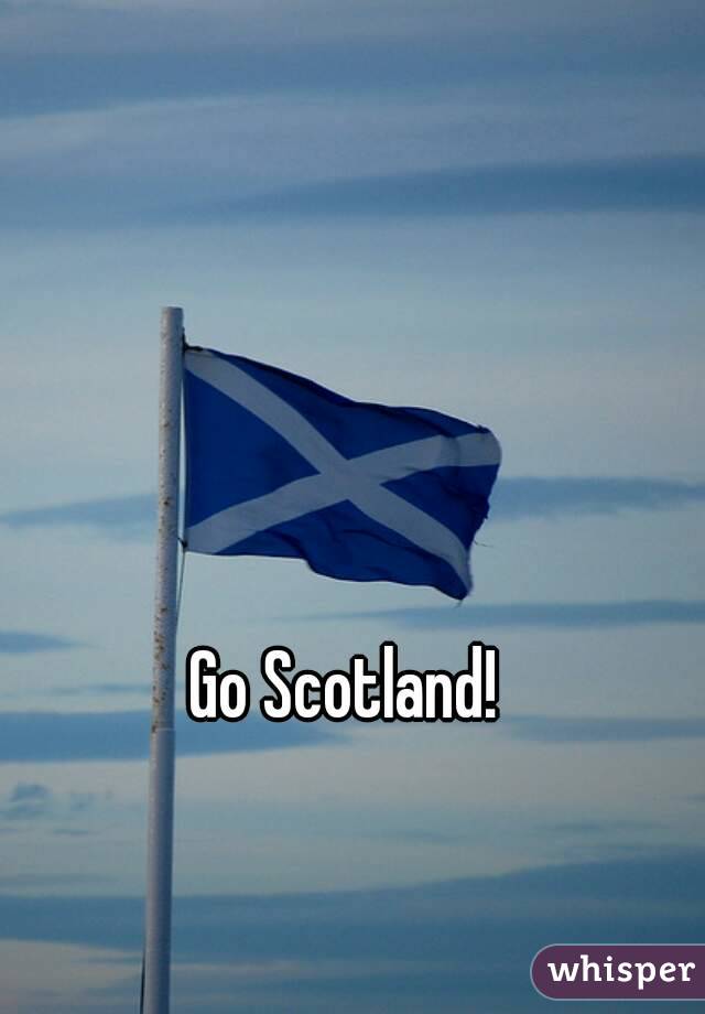 Go Scotland!