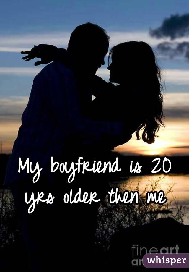 My boyfriend is 20 yrs older then me 