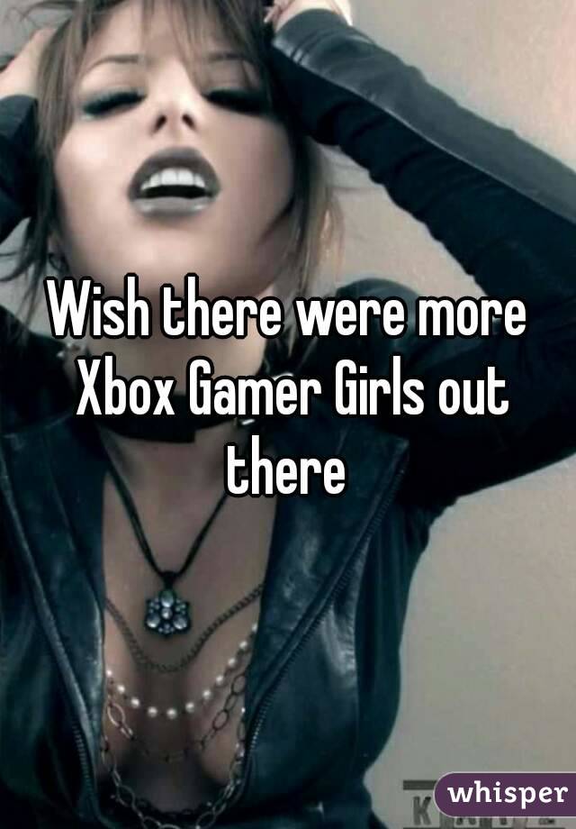 Wish there were more Xbox Gamer Girls out there 