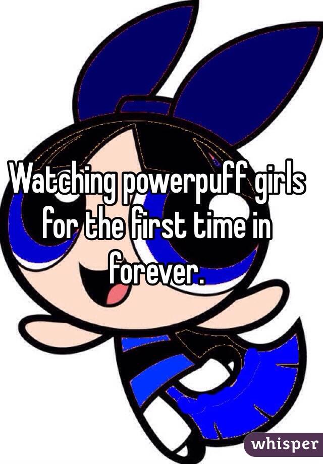 Watching powerpuff girls for the first time in forever.