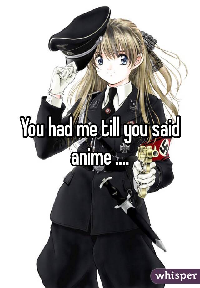 You had me till you said anime .... 