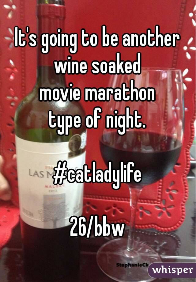 It's going to be another
 wine soaked 
movie marathon
 type of night. 

#catladylife

26/bbw
