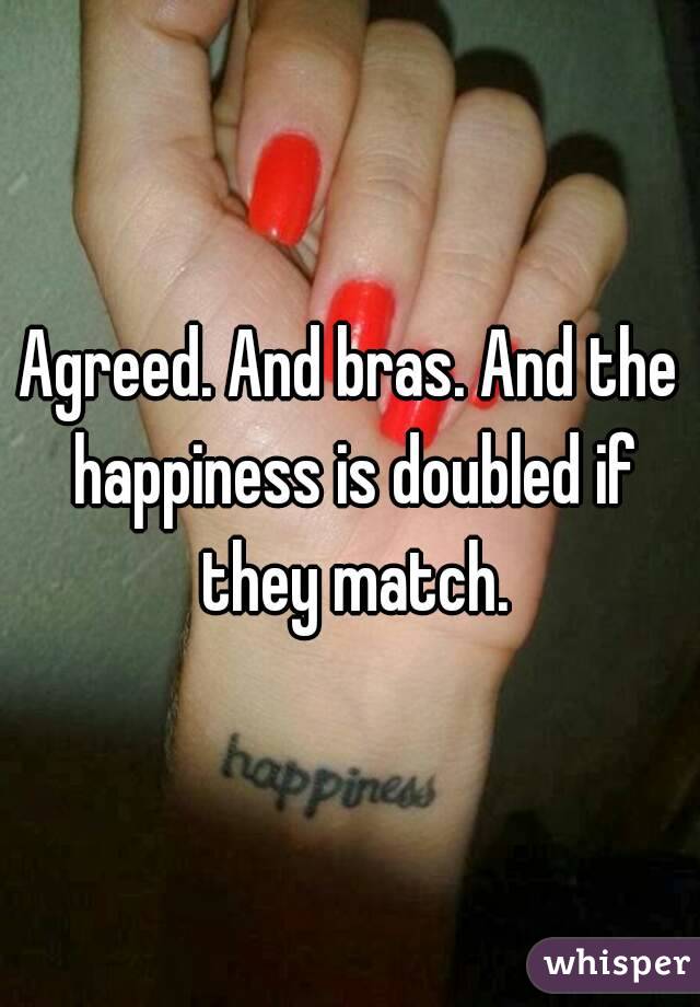 Agreed. And bras. And the happiness is doubled if they match.