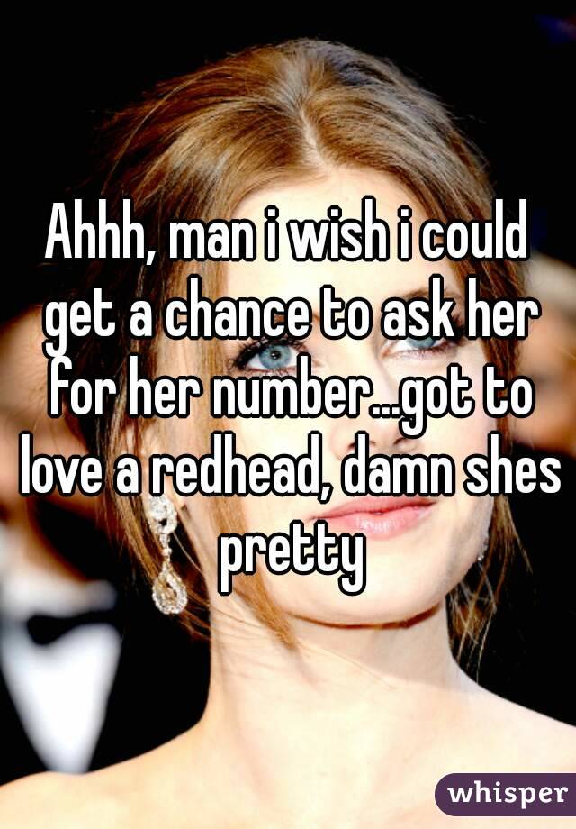 Ahhh, man i wish i could get a chance to ask her for her number...got to love a redhead, damn shes pretty