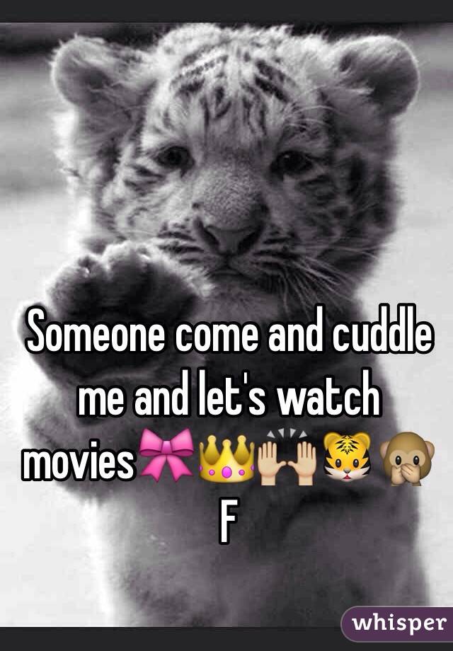 Someone come and cuddle me and let's watch movies🎀👑🙌🏼🐯🙊
F