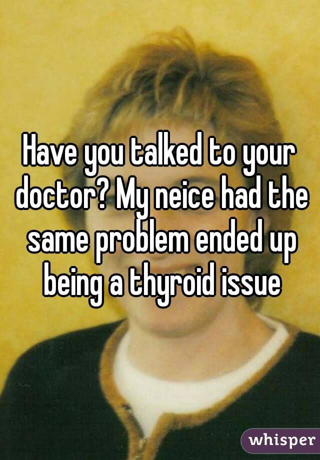 Have you talked to your doctor? My neice had the same problem ended up being a thyroid issue