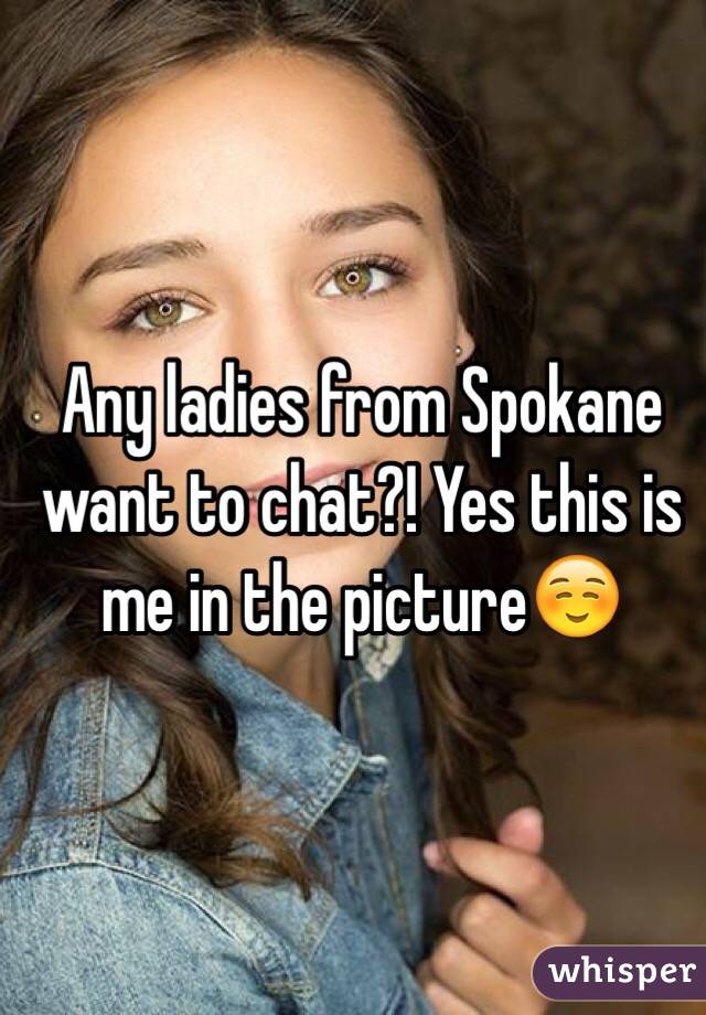 Any ladies from Spokane want to chat?! Yes this is me in the picture☺️