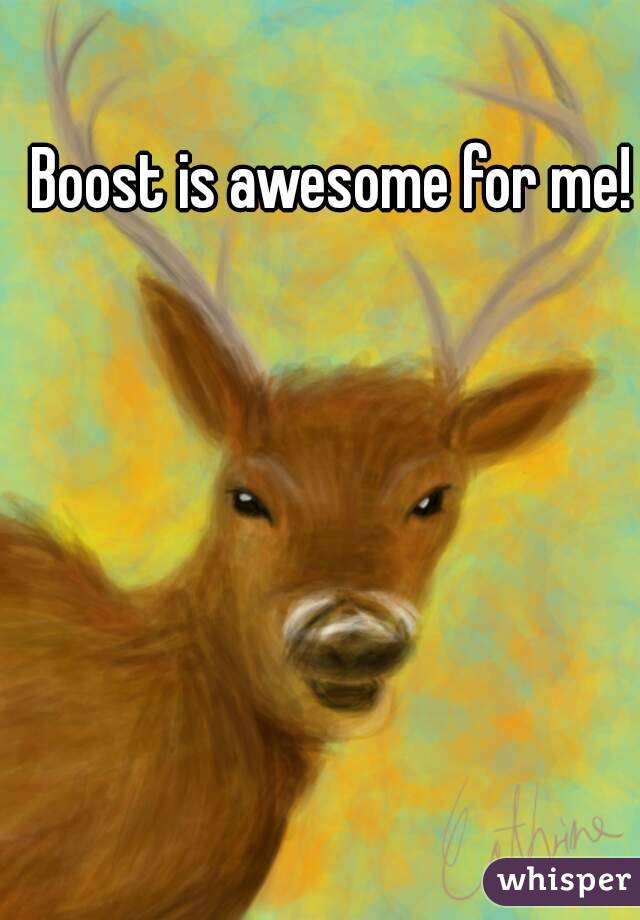 Boost is awesome for me!