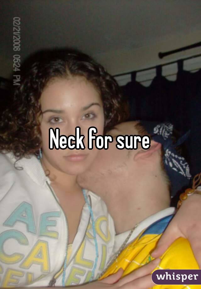 Neck for sure