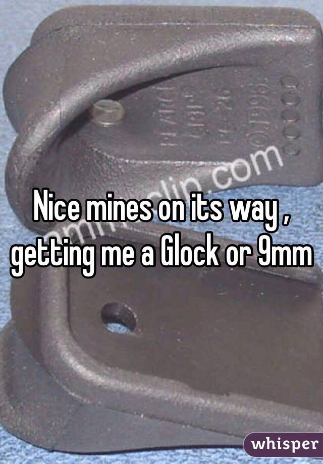 Nice mines on its way , getting me a Glock or 9mm