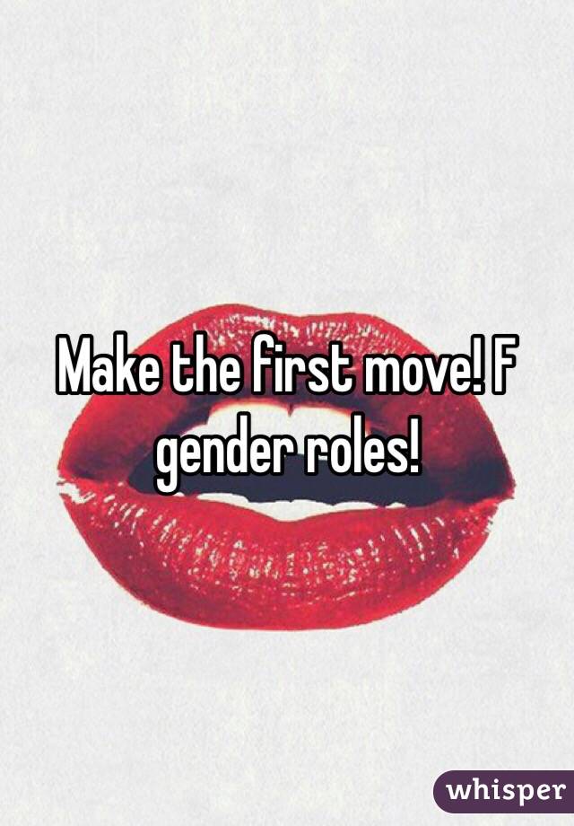 Make the first move! F gender roles!