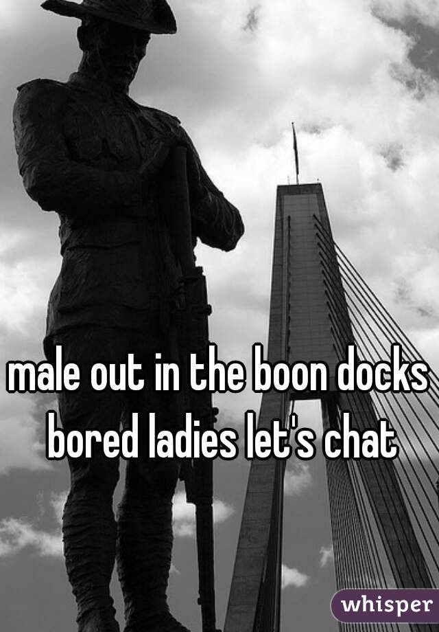 male out in the boon docks bored ladies let's chat