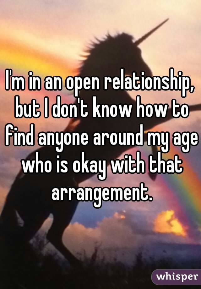 I'm in an open relationship, but I don't know how to find anyone around my age who is okay with that arrangement.